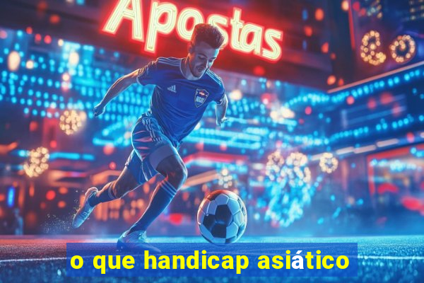 o que handicap asiático